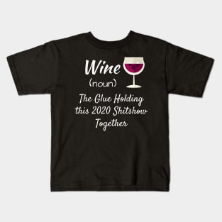Wine The Glue Holding This 2020 Shitshow Together Kids T-Shirt